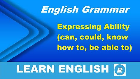 Expressing Ability (can, could, know how to, be able to) - English Grammar Lesson