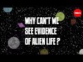 Why Can't We See Evidence of Alien Life?