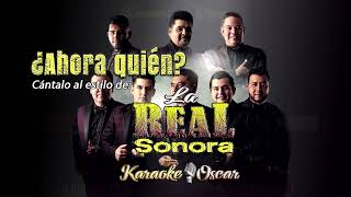 Ahora Quién - La Real Sonora (Desvocalizado) Karaoke