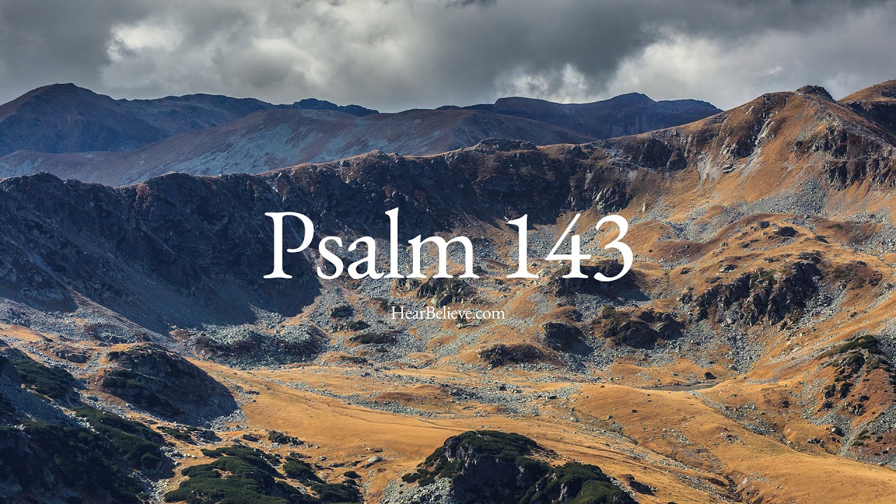 Psalm 143 esv scripture reading hearbelieve youtube