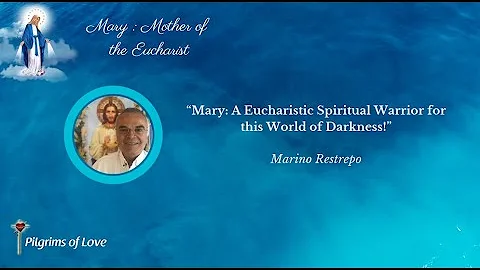 Mary: a Eucharistic Spiritual Warrior for this world of Darkness by Marino Restrepo. 15th May 2021