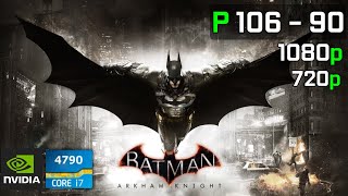 Batman: Arkham Knight | P106-090 6GB + i7 4790 | 1080p, 720p, High \ Low