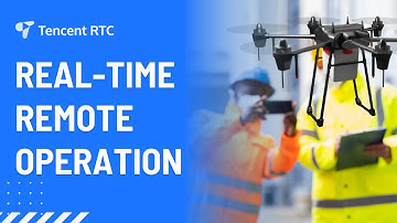 Real-Time Remote Operation | Tencent RTC