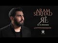 Aram serhad  ez te hzdikim official music