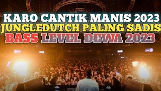 DJ KARO CANTIK MANIS 2023 !! JUNGLEDUTCHTERBARU2023 FULL BASS BETON!!