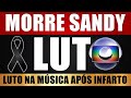 M0RREU HÁ POUCO SANDY, APÓS PROBLEMA INESPERADO NO CORAÇÃO E CÉREBRO