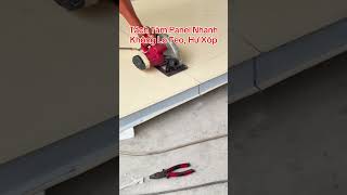 Tách Tấm Panel Nhanh Không Lo Teo, Hư Xốp