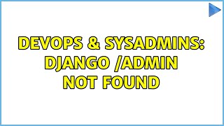 DevOps & SysAdmins: django /admin not found Content