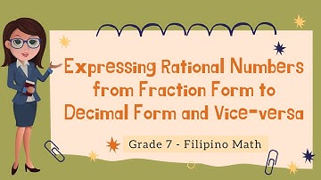 Expressing Rational Numbers from Fraction Form to Decimal Form and Vice Versa