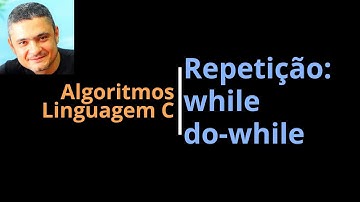 Algoritmos - Linguagem C - Aula09: Comandos while/do-while