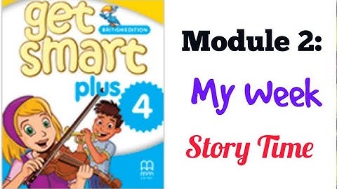 GET SMART PLUS 4: MODULE 2 - MY WEEK (STORY TIME)