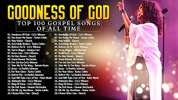 2 Hour Greatest Gospel Music Of All Time [ GOODNESS OF GOD ] CeCe Winans- Tasha Cobbs- Jekalyn Carr