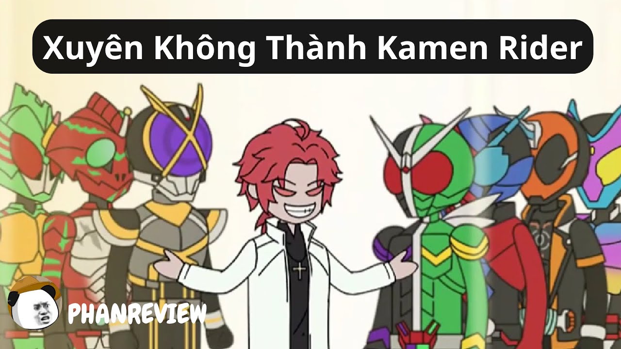 Full || Xuyên Không Thành Kamen Rider || PhanReview