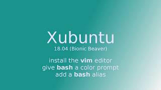 Xubuntu 18.04 Bionic Beaver - Install VIM   BASH color prompt & alias