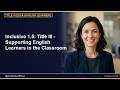 Inclusive Classrooms 1.5: Title III - Supporting English Learners in the Classroom (2026)
