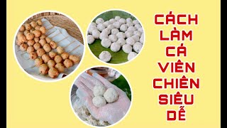 Hướng Dẫn Cách Làm Cá Viên Chiên Ngon Tại Nhà Từ A – Z