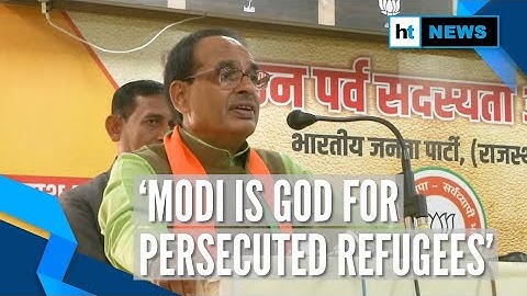 Anti-CAA stir: Shivraj Chouhan says PM Modi is god for persecuted refugees