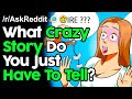 What Crazy Story Do You Just Have To Tell? r/AskReddit Reddit Stories  | Top Posts