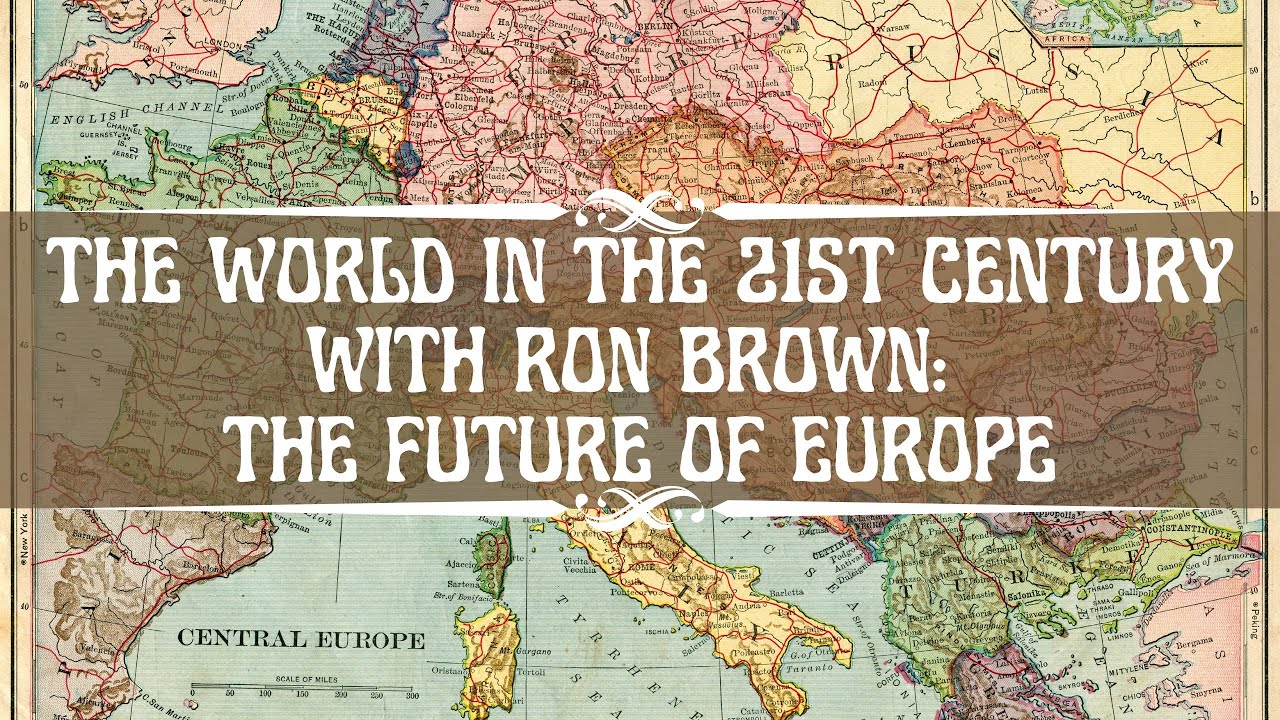The World in the 21st Century With Ron Brown: The Future of Europe ...