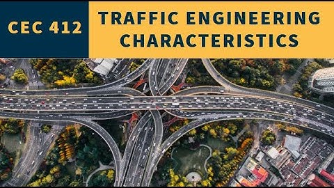 CEC 314 LECTURE 1A TRAFFIC ENGINEERING CHARACTERISTICS