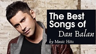 The Best songs of Dan Balan | Best hits Collection