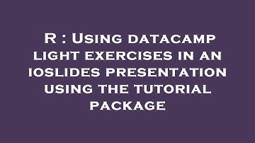 R : Using datacamp light exercises in an ioslides presentation using the tutorial package