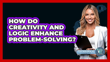 How Do Creativity And Logic Enhance Problem-solving? - Psychological Clarity