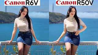 Canon EOS R6V VS Canon Eos R50V Camera Test