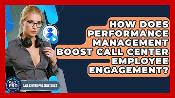 How Does Performance Management Boost Call Center Employee Engagement? - Call Center Pro Strategies