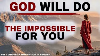 SEE HOW GOD WILL DO THE IMPOSSIBLE THINGS FOR YOUR JUST BE HOLD - CHRISTIAN MOTIVATION