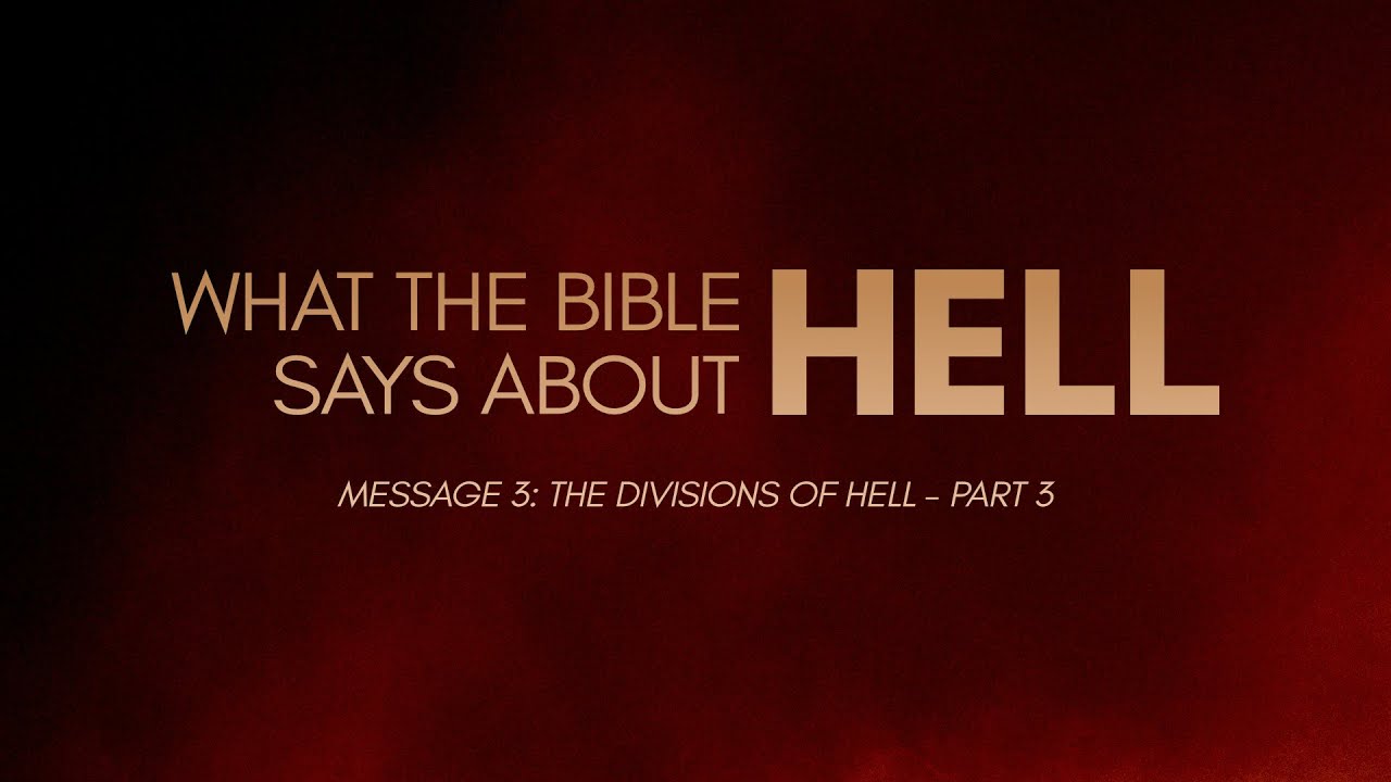 What The Bible Says About Hell - Message 3: The Divisions Of Hell Part ...