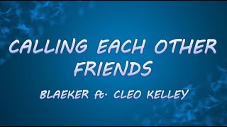 Calling Each Other Friends - BLAEKER ft. Cleo Kelley | Lyrics / Lyric Video