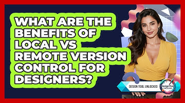 What Are The Benefits Of Local Vs Remote Version Control For Designers? - Design Tool Unlocked
