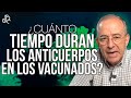 Cuánto Tiempo Duran Los Anticuerpos En Los Vacunados - Oswaldo Restrepo RSC