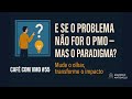 Café com VMO #55 - E Se o Problema Não For o PMO — Mas o Paradigma?