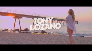 Video Demasiado Tarde Tony Lozano