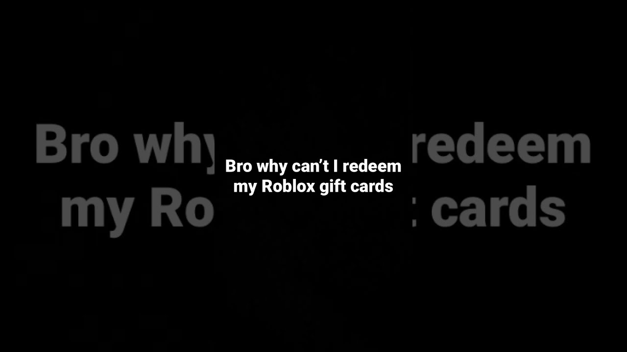 Bro Why Can T I Redeem My Roblox Gift Cards