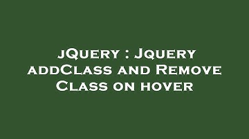 jQuery : Jquery addClass and Remove Class on hover
