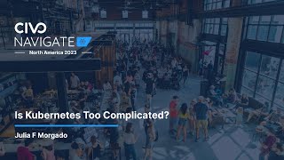 Is Kubernetes Too Complicated? By @JuliaFMorgado