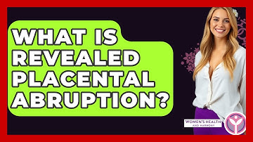 What Is Revealed Placental Abruption? - Women