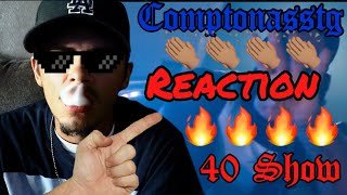 Comptonasstg - 40 SHOW ****REACTION****