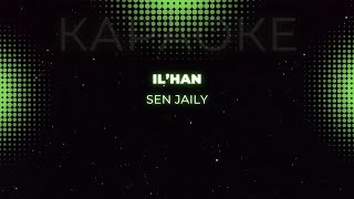 IL’HAN - Sen jaily (karaoke)