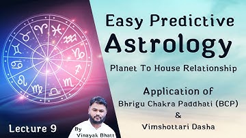 Planet to House Relationship in Bhrigu Chakra Paddhati (BCP) & Vimshottari Dasha - Lecture 9