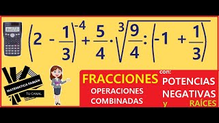 OPERACIONES COMBINADAS con FRACCIONES, RAÍCES y POTENCIAS NEGATIVAS (p principiantes) EJERCICIOS OPERACIONES COMBINADAS con FRACCIONES, RAÍCES y POTENCIAS NEGATIVAS (p principiantes) EJERCICIOS