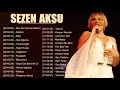 Sezen Aksu Klasikleri -  En iyi şarkılar ♫ ♫ ♫ Sezen Aksu En Popüler Şarkılar