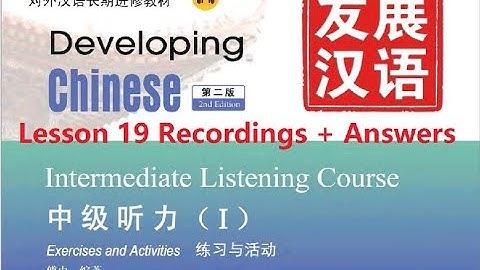 Developing Chinese Intermediate Listening Course 1 Lesson 19 Recordings + Answers