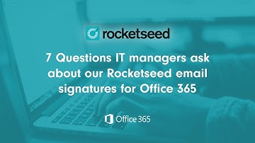 7 Questions IT managers ask about our Rocketseed email signatures for Office 365 - Rocketseed