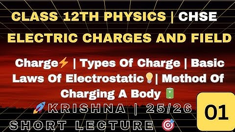 L-1 Electric Charges & Field | Class 12 Physics CHSE | KRISHNA 25/26 • Short Lecture 🔥