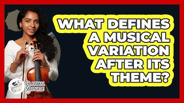 What Defines A Musical Variation After Its Theme?