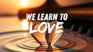 WE LEARN TO LOVE [ ]